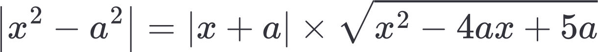 {"type":"$$","id":"1","aid":null,"font":{"color":"#32323a","size":12,"family":"Arial"},"backgroundColorModified":false,"code":"$$\\left|x^{2}-a^{2}\\right|=\\left|x+a\\right|\\times{\\sqrt[]{x^{2}-4ax+5a}}$$","backgroundColor":"#ffffff","ts":1752856386378,"cs":"nAjdeKBj2eWWBgGRoGj+lA==","size":{"width":304,"height":26}}