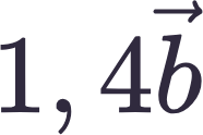 {"backgroundColorModified":false,"font":{"family":"Arial","color":"#302a3e","size":11},"code":"$$1,4\\vec{b}$$","type":"$$","backgroundColor":"#ffffff","id":"4","aid":null,"ts":1752315044068,"cs":"Bfr6438j6tZryU0gL7uteg==","size":{"width":30,"height":20}}