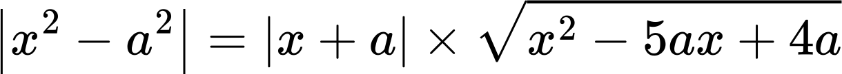 {"code":"$$\\left|x^{2}-a^{2}\\right|=\\left|x+a\\right|\\times{\\sqrt[]{x^{2}-5ax+4a}}$$","aid":null,"id":"1","type":"$$","font":{"size":12,"color":"#000000","family":"Arial"},"backgroundColorModified":false,"backgroundColor":"#ffffff","ts":1752865068793,"cs":"qKAdeaACjnCyAibokqa0bg==","size":{"width":304,"height":26}}
